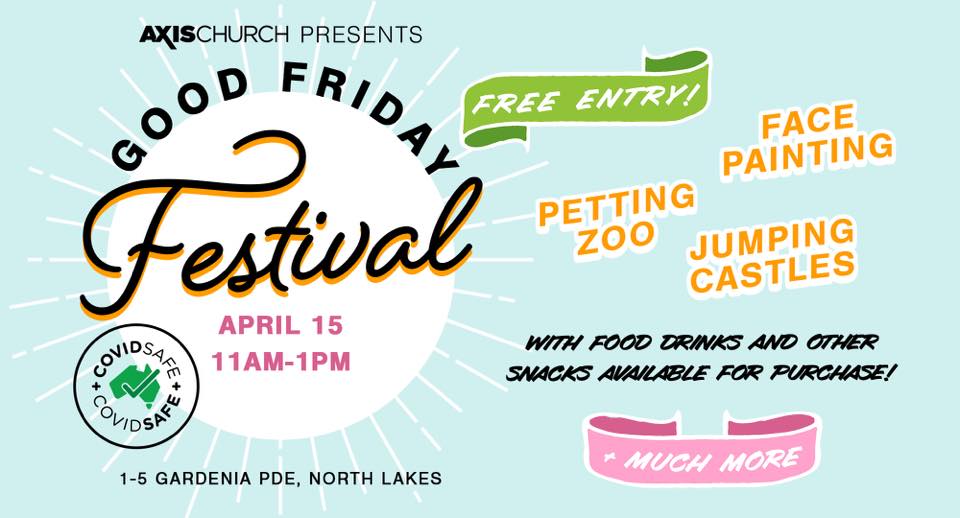 Good Friday Festival - Axis Church - North Lakes